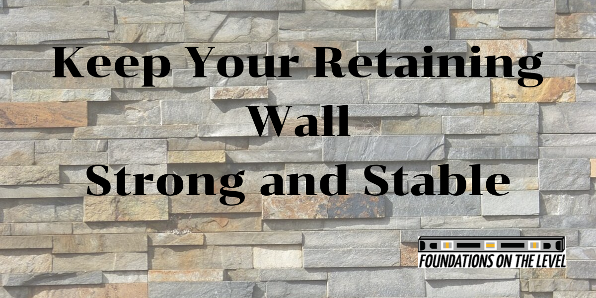Keep your retaining wall strong and stable